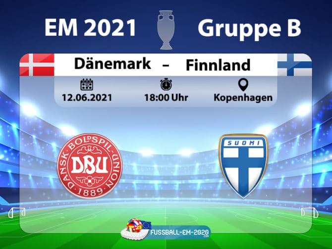 Fußball heute: EM 2021 Vorrunde Dänemark gegen Finnland * Aufstellungen * ZDF live heute