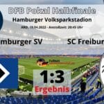 Fußball heute Abend ** Ergebnis 1:3 ** ARD live heute DFB Pokal Hamburger SV gegen SC Freiburg ** Halbfinale
