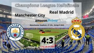 Fußball heute live ** Liveticker 4:3 ** Manchester City - Real Madrid (Amazon prime video heute)