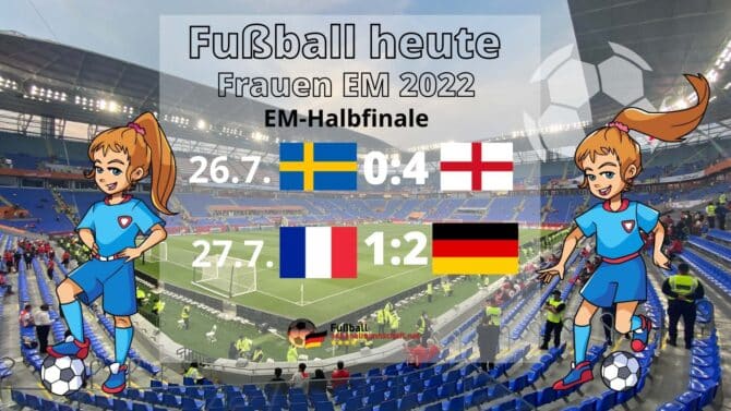 Fußball heute live * 2:1 Deutschland Frankreich * EM-Halbfinale Spielplan * EM 2022 Frauenfußball