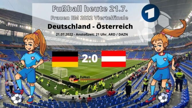 Fußball heute 21.7. * 2:0 * Länderspiel Deutschland - Österreich * Fußball Frauen EM 2022