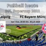 Fußball heute Sat1 live ** DFL Supercup 2022 * 0:3 * RB Leipzig vs. FC Bayern