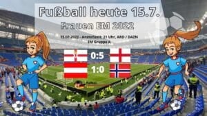 Fußball heute 15.7. * Fußball Frauen EM 2022 ** Wer spielt im Frauenfußball heute?