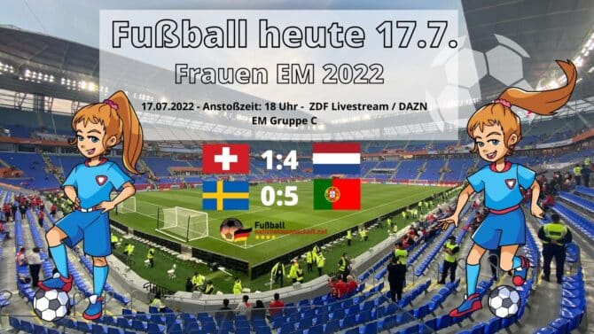 Fußball heute 17.7. Ergebnisse - Fußball Frauen EM 2022 Viertelfinale ** Wer spielt im Frauenfußball heute?