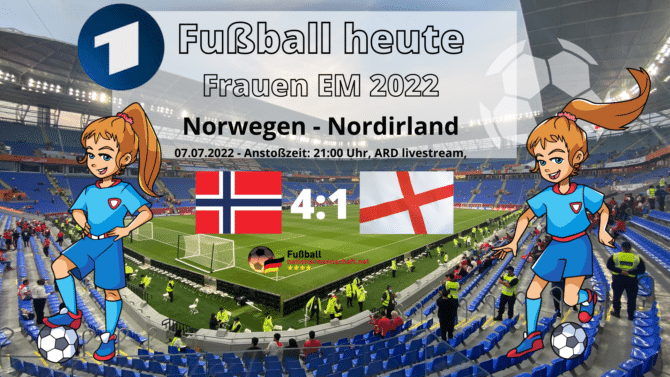 Fußball heute ARD livestream * Fußball Frauen EM: Norwegen gegen Nordirland - Wer spielt heute?