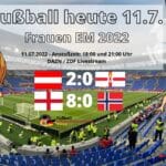 Fußball heute 11.7. * Fußball Frauen EM 2022: Wer spielt heute Abend im Frauenfußball?? EM Live im TV