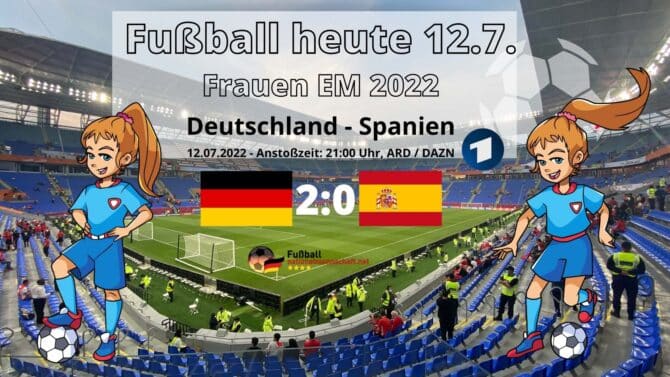 Fußball heute * Länderspiel Deutschland - Spanien 2:0 ** Fußball Frauen EM 2022 ** ARD live