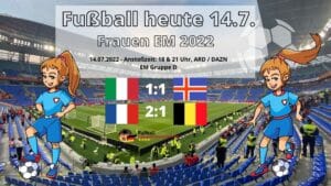 Fußball heute 14.7. live - Fußball Frauen EM 2022 - Wer spielt im Frauenfußball heute?