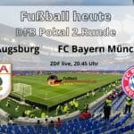 Fußball heute ZDF live * 2:5 * Wer überträgt DFB Pokal FC Augsburg gegen den FC Bayern München? *