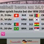 Fußball heute WM Spiele live am 24.11. * WM Spielplan & Tabelle * Wer spielt heute bei der WM 2022 in Katar?