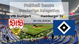 Fußball heute Sat 1 live Übertragung * Bundesliga-Relegation VfB Stuttgart - HSV