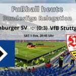Fußball heute Sat 1 LIVE Stream * Bundesliga-Relegation Rückspiel * 1:0 Hamburger SV – VfB Stuttgart