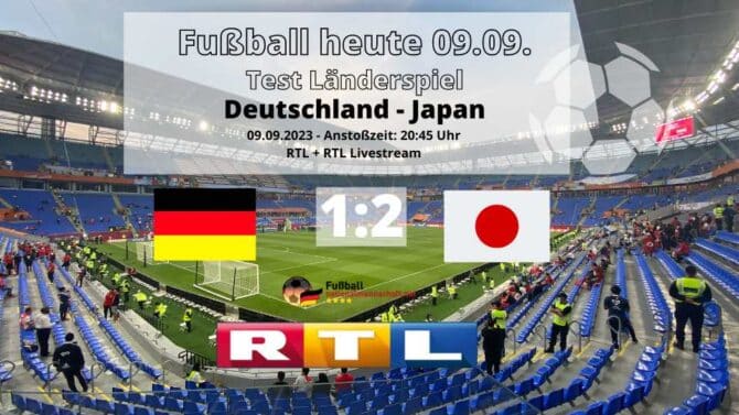 1:2 RTL L ive Fußball heute: Deutschland gegen Japan am 09.09.2023