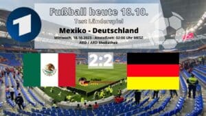ARD Fußball live heute - Wann kommt das Länderspiel Mexiko gegen Deutschland? mit 15 Minuten Verspätung um 2:15