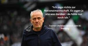 "Ich sage nichts zur Nationalmannschaft. Es sagen ja alle was darüber - da fehle nur noch ich." (Trainer Christian Streich vom SC Freiburg zur deutschen Auswahl.) (SID)