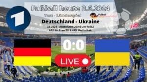 Fußball heute: Letztes DFB Länderspiel gegen die Ukraine am Montag, 3.Juni 2024