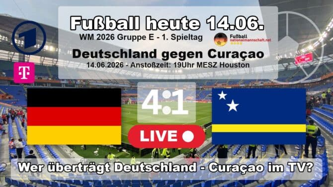 Fußball heute WM ARD live im TV - 4:1 Wer überträgt Deutschland gegen Curaçao live im TV?