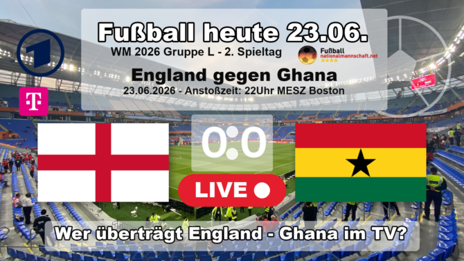 Fußball heute WM ARD live im TV - 0:0 - Wer überträgt England gegen Ghana live im TV?