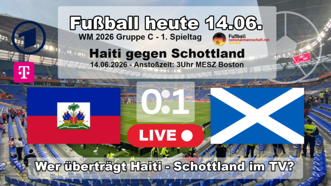 Fußball heute WM ARD live im TV: 0:1 Wer überträgt Haiti gegen Schottland live im TV?