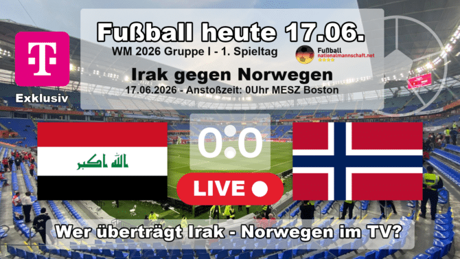 Fußball heute WM live MagentaTV - 0:0 - Wer überträgt Irak gegen Norwegen live im Free-TV?
