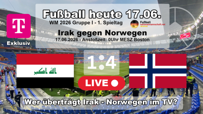 Fußball heute WM live MagentaTV - 1:4 - Wer überträgt Irak gegen Norwegen live im Free-TV?