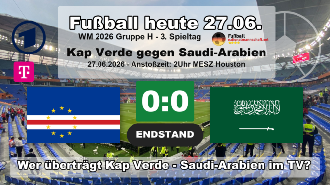 Fußball heute WM 2026: Endstand 0:0 - Kap Verde gegen Saudi-Arabien, wer übertrug live im TV?