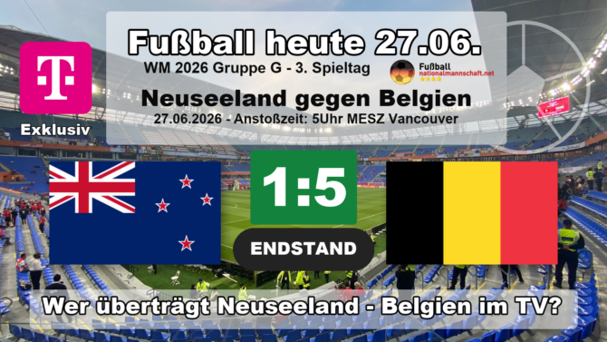 Fußball heute WM 2026: Endstand 1:5 - Neuseeland gegen Belgien, wer übertrug live im TV?