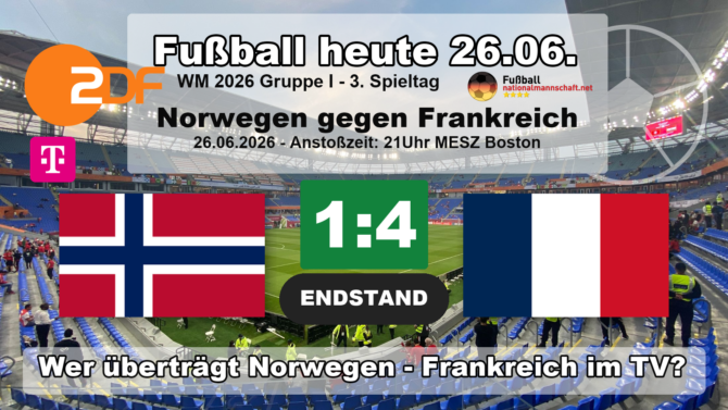 Fußball heute WM 2026: Endstand 1:4 - Norwegen gegen Frankreich, wer übertrug live im TV (ZDF, MagentaTV)?