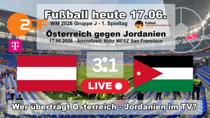 Fußball heute WM live im ZDF - 3:1 - Wer überträgt Österreich gegen Jordanien live im TV?