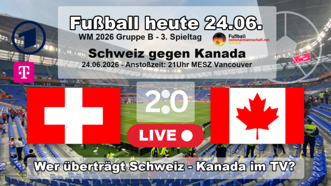 Fußball heute WM live ARD TV - 2:0 - Wer überträgt Schweiz gegen Kanada live im TV?