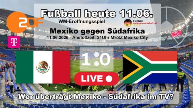 Fußball heute ZDF live im Free-TV! 1:0 - Wer zeigt WM 2026 Mexiko vs. Südafrika?