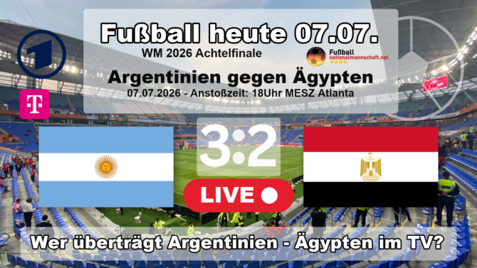 Fußball heute TV Übertragung - 3:2 - Wer überträgt heute Argentinien gegen Ägypten ? Fußball heute ARD live