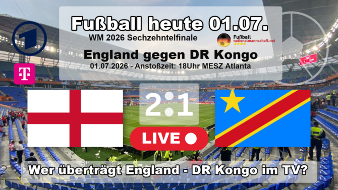 Fußball heute ARD live - 2:1 Spielstand - Wer überträgt England gegen DR Kongo? TV Übertragung