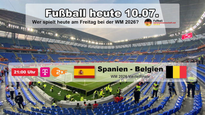 Fußball heute am 10. Juli 2026: das WM 2026 Viertelfinale Spanien gegen Belgien um 21:00 Uhr MESZ, live im ZDF und bei MagentaTV.