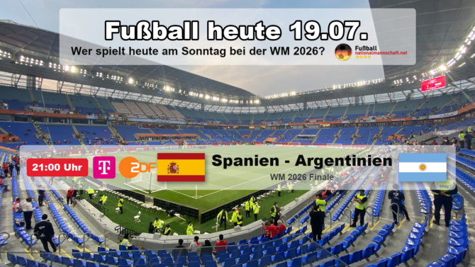 Fußball heute am Sonntag, 19. Juli 2026: das WM-Finale Spanien gegen Argentinien um 21:00 Uhr MESZ, live im ZDF und bei MagentaTV.
