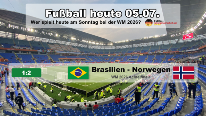 Fußball heute am Sonntag, 5. Juli 2026 bei der WM 2026: Brasilien gegen Norwegen endet im Achtelfinale 1:2.