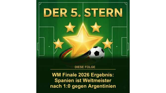 Podcast Der 5. Stern zur WM 2026: Spanien ist Weltmeister 2026 nach dem 1:0 im WM Finale gegen Argentinien im MetLife Stadium